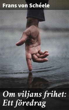 eBook: Om viljans frihet: Ett föredrag