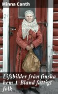 ebook: Lifsbilder från finska hem 1. Bland fattigt folk