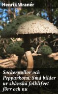 eBook: Sockerpullor och Pepparkorn: Små bilder ur skånska folklifvet förr och nu
