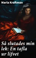 eBook: Så slutades min lek: En tafla ur lifvet