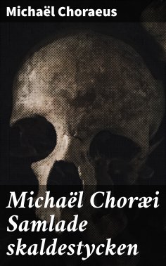 eBook: Michaël Choræi Samlade skaldestycken