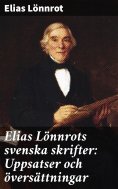 ebook: Elias Lönnrots svenska skrifter: Uppsatser och översättningar