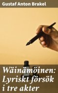 eBook: Wäinämöinen: Lyriskt försök i tre akter