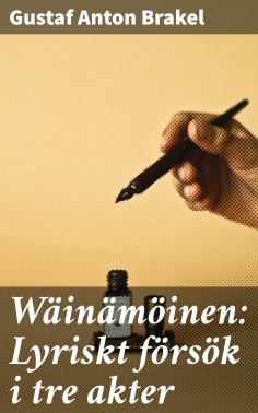 eBook: Wäinämöinen: Lyriskt försök i tre akter