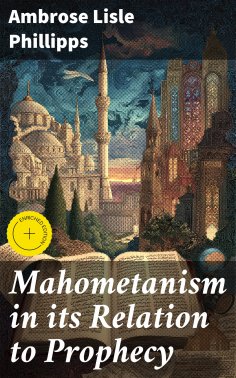 ebook: Mahometanism in its Relation to Prophecy