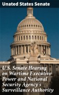 ebook: U.S. Senate Hearing on Wartime Executive Power and National Security Agency's Surveillance Authority