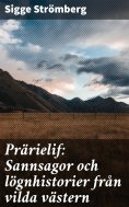 eBook: Prärielif: Sannsagor och lögnhistorier från vilda västern