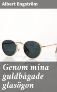 eBook: Genom mina guldbågade glasögon