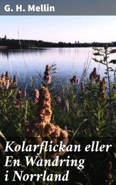 eBook: Kolarflickan eller En Wandring i Norrland