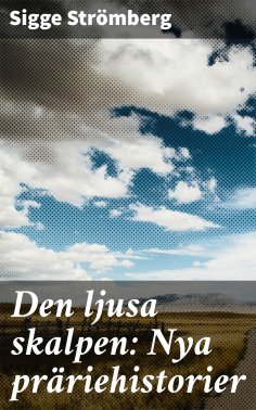 eBook: Den ljusa skalpen: Nya präriehistorier