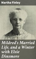 eBook: Mildred's Married Life, and a Winter with Elsie Dinsmore