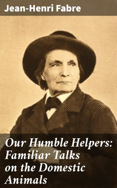 ebook: Our Humble Helpers: Familiar Talks on the Domestic Animals