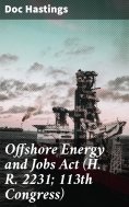 ebook: Offshore Energy and Jobs Act (H. R. 2231; 113th Congress)