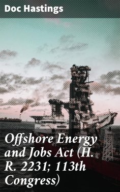ebook: Offshore Energy and Jobs Act (H. R. 2231; 113th Congress)
