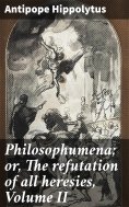 eBook: Philosophumena; or, The refutation of all heresies, Volume II