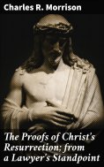 eBook: The Proofs of Christ's Resurrection; from a Lawyer's Standpoint