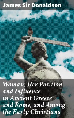 eBook: Woman; Her Position and Influence in Ancient Greece and Rome, and Among the Early Christians