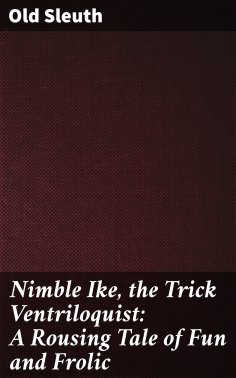 eBook: Nimble Ike, the Trick Ventriloquist: A Rousing Tale of Fun and Frolic