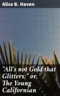 ebook: "All's not Gold that Glitters;" or, The Young Californian