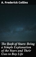 eBook: The Book of Stars: Being a Simple Explanation of the Stars and Their Uses to Boy Life