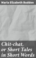 eBook: Chit-chat, or Short Tales in Short Words