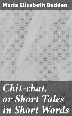eBook: Chit-chat, or Short Tales in Short Words