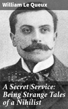 ebook: A Secret Service: Being Strange Tales of a Nihilist