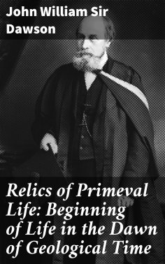 eBook: Relics of Primeval Life: Beginning of Life in the Dawn of Geological Time