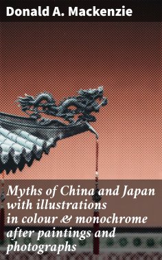 eBook: Myths of China and Japan with illustrations in colour & monochrome after paintings and photographs