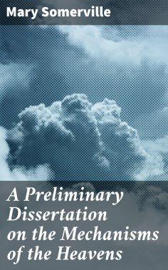 eBook: A Preliminary Dissertation on the Mechanisms of the Heavens
