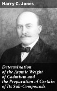 eBook: Determination of the Atomic Weight of Cadmium and the Preparation of Certain of Its Sub-Compounds
