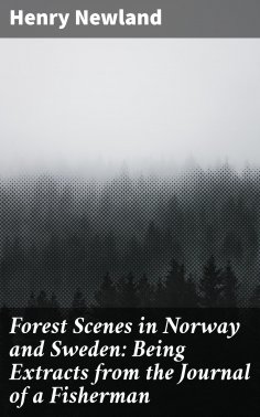 eBook: Forest Scenes in Norway and Sweden: Being Extracts from the Journal of a Fisherman