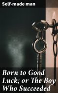 eBook: Born to Good Luck; or The Boy Who Succeeded