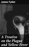 eBook: A Treatise on the Plague and Yellow Fever