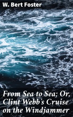 eBook: From Sea to Sea; Or, Clint Webb's Cruise on the Windjammer