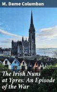 eBook: The Irish Nuns at Ypres: An Episode of the War