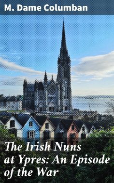 eBook: The Irish Nuns at Ypres: An Episode of the War