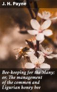eBook: Bee-keeping for the Many; or, The management of the common and Ligurian honey bee