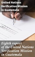 ebook: Eighth report of the United Nations Verification Mission in Guatemala