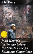 ebook: John Kerry's testimony before the Senate Foreign Relations Committee