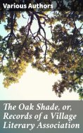 eBook: The Oak Shade, or, Records of a Village Literary Association