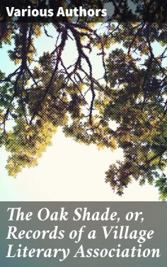ebook: The Oak Shade, or, Records of a Village Literary Association