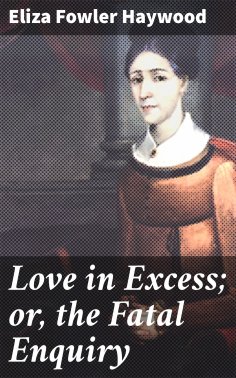 eBook: Love in Excess; or, the Fatal Enquiry