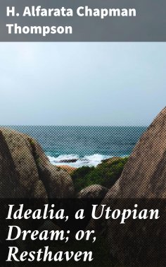eBook: Idealia, a Utopian Dream; or, Resthaven