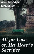 eBook: All for Love; or, Her Heart's Sacrifice