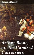 eBook: Arthur Blane; or, The Hundred Cuirassiers