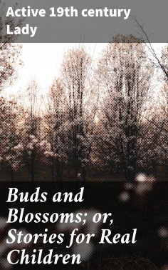 eBook: Buds and Blossoms; or, Stories for Real Children