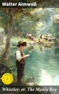 eBook: Whistler; or, The Manly Boy
