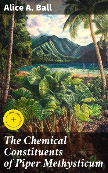 Alice A. Ball - The Chemical Constituents of Piper Methysticum - free ...