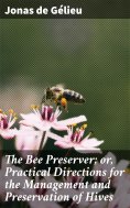 eBook: The Bee Preserver; or, Practical Directions for the Management and Preservation of Hives